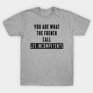 You are what the French call Les incompetents: Newest design for 2024 T-Shirt